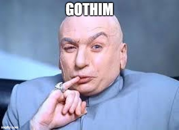 dr evil pinky | GOTHIM | image tagged in dr evil pinky | made w/ Imgflip meme maker