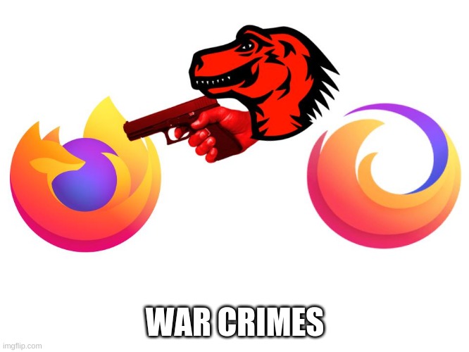 Firefox, NOOOO!!!1!11! | WAR CRIMES | image tagged in firefox,guns,gun,logo,help me,help | made w/ Imgflip meme maker