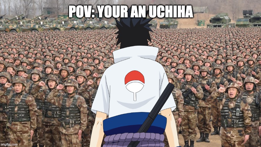 its true tho | POV: YOUR AN UCHIHA | made w/ Imgflip meme maker