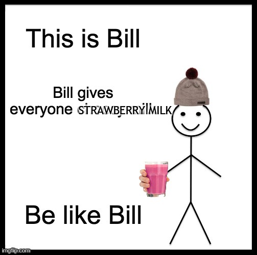 be like bill | STRAWBERRY MILK | image tagged in lol,be like bill | made w/ Imgflip meme maker