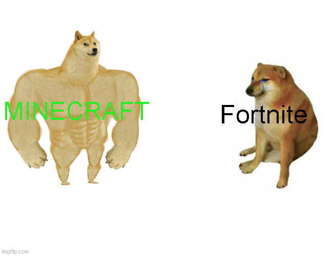 Buff Doge vs. Cheems | Fortnite; MINECRAFT | image tagged in memes,buff doge vs cheems | made w/ Imgflip meme maker