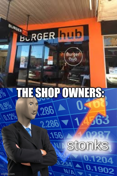nobody will refuse to eat at here | THE SHOP OWNERS: | image tagged in stonks,restaurants,p hub,lol so funny | made w/ Imgflip meme maker