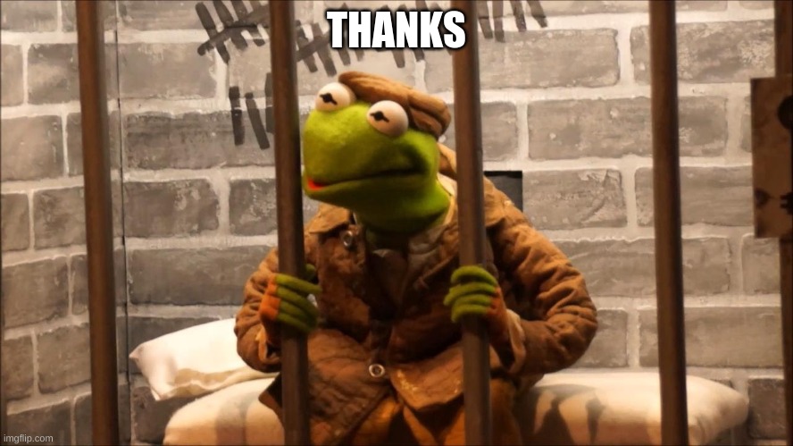 Kermit in jail | THANKS | image tagged in kermit in jail | made w/ Imgflip meme maker