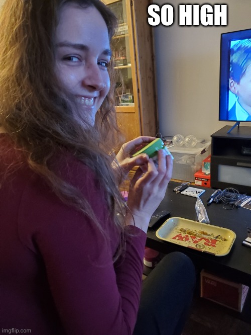 stoner girl | SO HIGH | image tagged in stoner girl | made w/ Imgflip meme maker