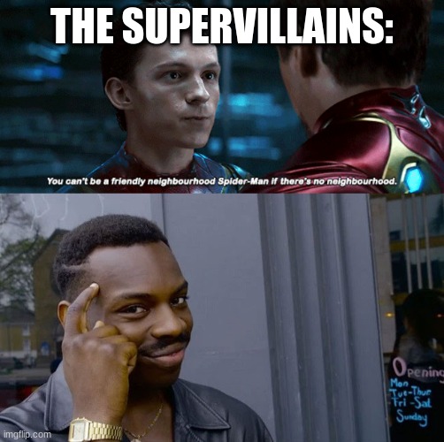 There can't be a friendly neighborhood Spider-man if there is no neighborhood. | THE SUPERVILLAINS: | image tagged in spiderman,roll safe,smart | made w/ Imgflip meme maker