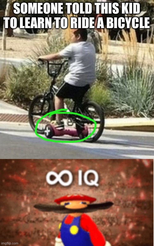 Wot | SOMEONE TOLD THIS KID TO LEARN TO RIDE A BICYCLE | image tagged in infinite iq,meme man smort,bicycle,kids,solutions,parents | made w/ Imgflip meme maker