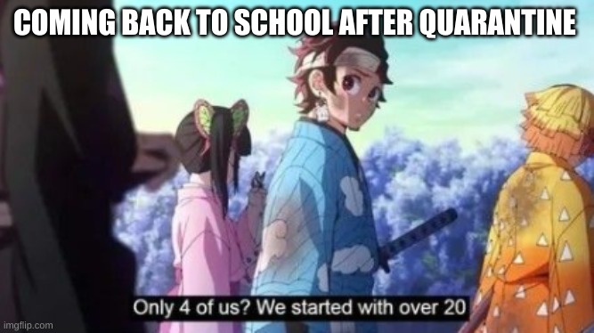 OOP | COMING BACK TO SCHOOL AFTER QUARANTINE | image tagged in anime meme | made w/ Imgflip meme maker