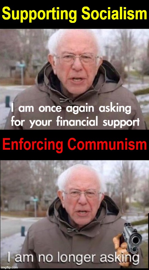 Bernie Showing difference between Socialism & Communism | Supporting Socialism Enforcing Communism | image tagged in vince vance,socialism,bernie sanders financial support,bernie sanders once again asking,memes | made w/ Imgflip meme maker