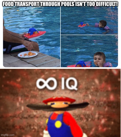LOL | FOOD TRANSPORT THROUGH POOLS ISN’T TOO DIFFICULT! | image tagged in infinite iq,funny,transport,pools,meme man smort,yeah this is big brain time | made w/ Imgflip meme maker