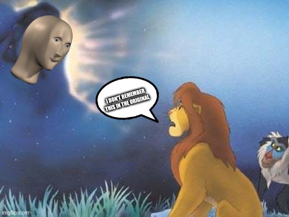 is this supposed to be here? | I DON'T REMEMBER THIS IN THE ORIGINAL | image tagged in lion king mufasa in the sky | made w/ Imgflip meme maker
