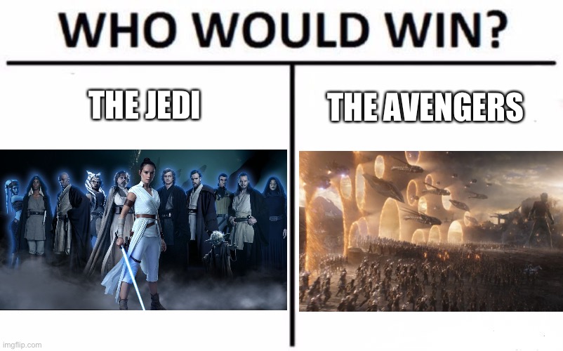 Lol | THE JEDI; THE AVENGERS | image tagged in memes,who would win,jedi,avengers,star wars,funny | made w/ Imgflip meme maker