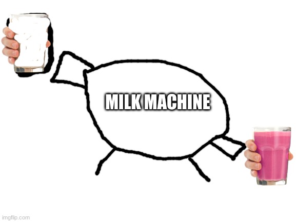 Blank White Template | MILK MACHINE | image tagged in blank white template | made w/ Imgflip meme maker