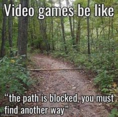 There is a thing called walking that the games are unaware of | image tagged in relatable | made w/ Imgflip meme maker