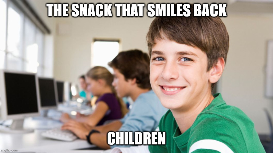 smiling kid | THE SNACK THAT SMILES BACK; CHILDREN | image tagged in smiling kid | made w/ Imgflip meme maker