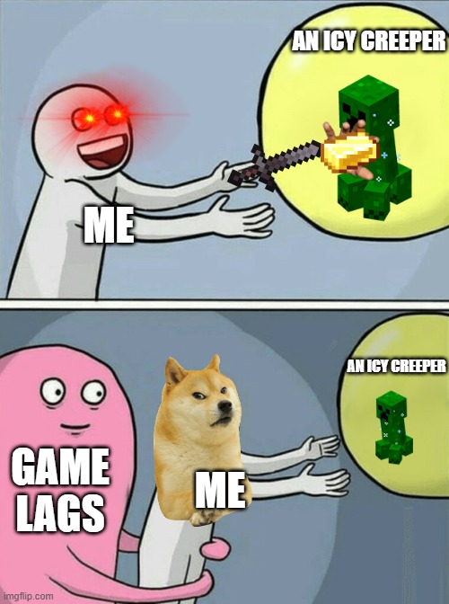 Minecraft Dungeons Ancient Hunt Rage | AN ICY CREEPER; ME; AN ICY CREEPER; GAME LAGS; ME | image tagged in memes,running away balloon | made w/ Imgflip meme maker