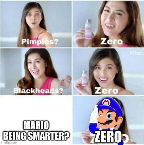 Oh No Mario! | MARIO BEING SMARTER? ZERO | image tagged in pimples zero,smg4 | made w/ Imgflip meme maker