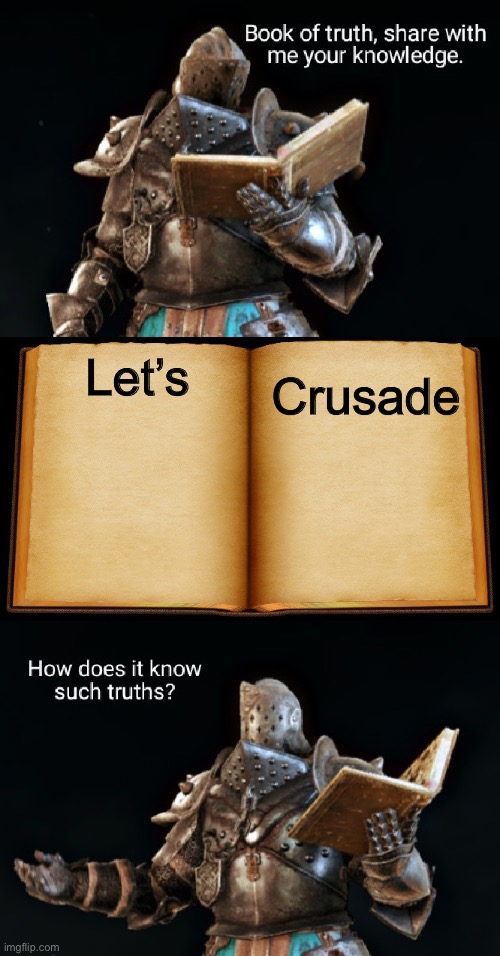 Book of truth | Let’s; Crusade | image tagged in book of truth | made w/ Imgflip meme maker