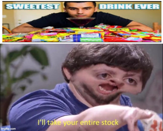 give me now! | image tagged in i'll take your entire stock | made w/ Imgflip meme maker