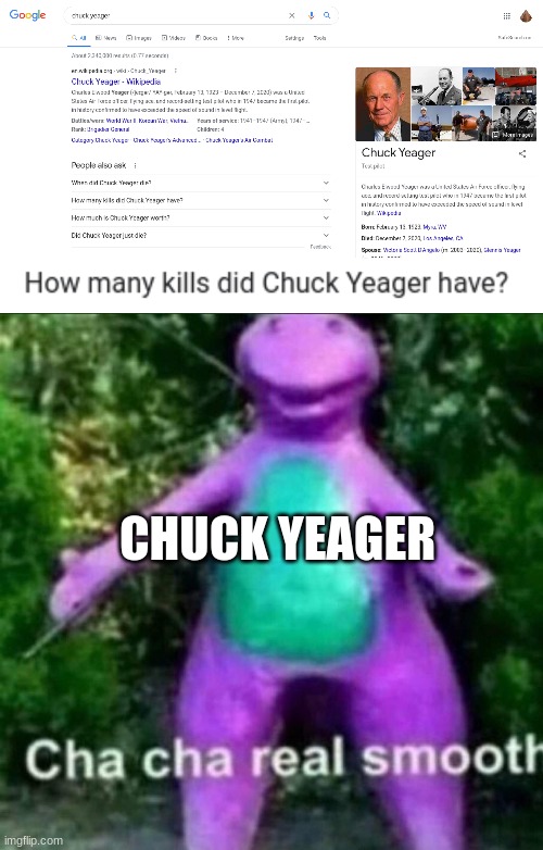 Chuck Yeager was a pilot... | CHUCK YEAGER | image tagged in cha cha real smooth | made w/ Imgflip meme maker