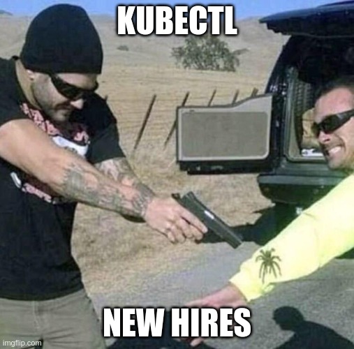 Learning Kubernetes | KUBECTL; NEW HIRES | image tagged in overkill extermination,cloud | made w/ Imgflip meme maker