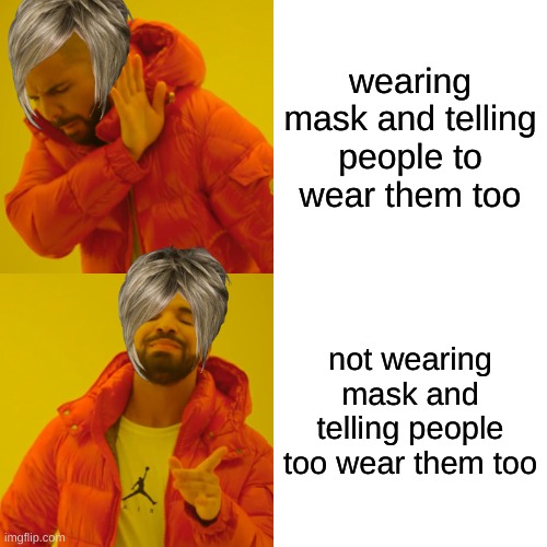 karens be like | wearing mask and telling people to wear them too; not wearing mask and telling people too wear them too | image tagged in memes,drake hotline bling | made w/ Imgflip meme maker