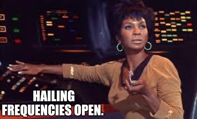 star trek | HAILING FREQUENCIES OPEN. | image tagged in star trek | made w/ Imgflip meme maker