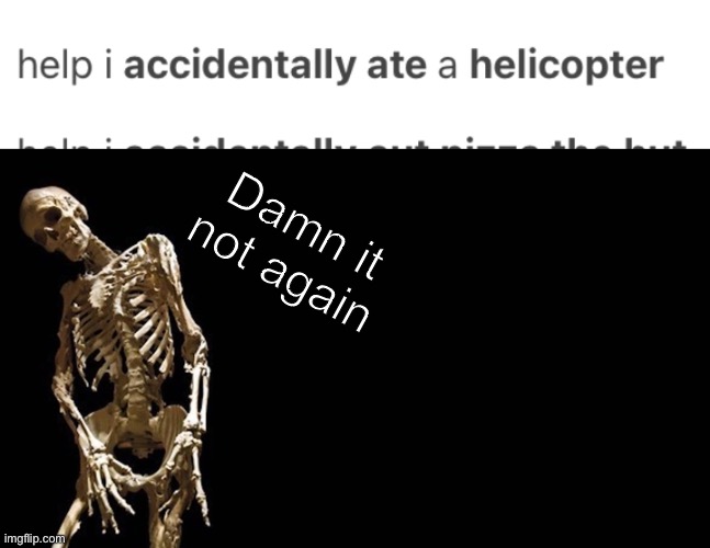 Bruh moment | Damn it not again | made w/ Imgflip meme maker