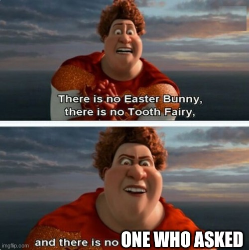 TIGHTEN MEGAMIND "THERE IS NO EASTER BUNNY" | ONE WHO ASKED | image tagged in tighten megamind there is no easter bunny | made w/ Imgflip meme maker