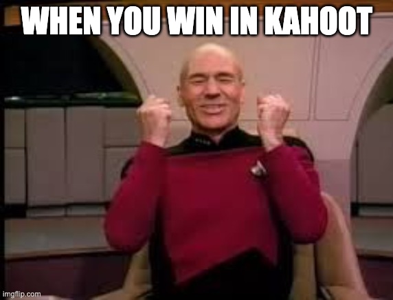yay | WHEN YOU WIN IN KAHOOT | image tagged in picard yessssss | made w/ Imgflip meme maker