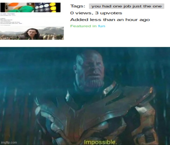 Thanos Impossible | image tagged in thanos impossible | made w/ Imgflip meme maker