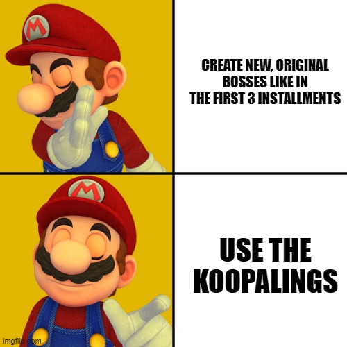 Paper Mario Color Splash bosses be like. | CREATE NEW, ORIGINAL BOSSES LIKE IN THE FIRST 3 INSTALLMENTS; USE THE KOOPALINGS | image tagged in mario/drake template,paper mario,super mario,drake hotline bling | made w/ Imgflip meme maker