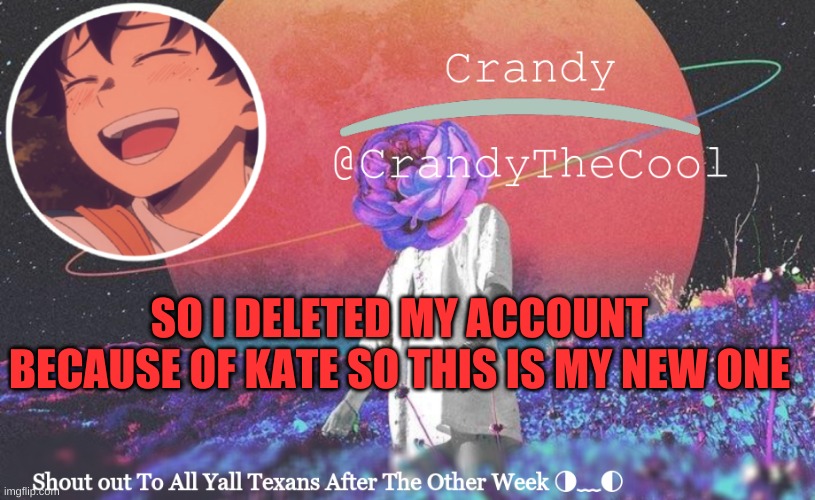 CTC annoucment | SO I DELETED MY ACCOUNT BECAUSE OF KATE SO THIS IS MY NEW ONE | image tagged in ctc annoucment | made w/ Imgflip meme maker