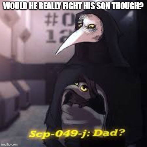 WOULD HE REALLY FIGHT HIS SON THOUGH? | made w/ Imgflip meme maker