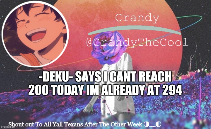 CTC annoucment | -DEKU- SAYS I CANT REACH 200 TODAY IM ALREADY AT 294 | image tagged in ctc annoucment | made w/ Imgflip meme maker