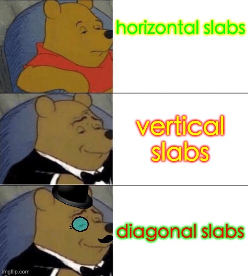 X, Better X, Even Better X | horizontal slabs vertical slabs diagonal slabs | image tagged in x better x even better x | made w/ Imgflip meme maker