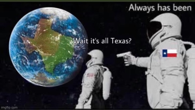 Cringing @ the not-so-great state of Texas | image tagged in wait it's all texas | made w/ Imgflip meme maker