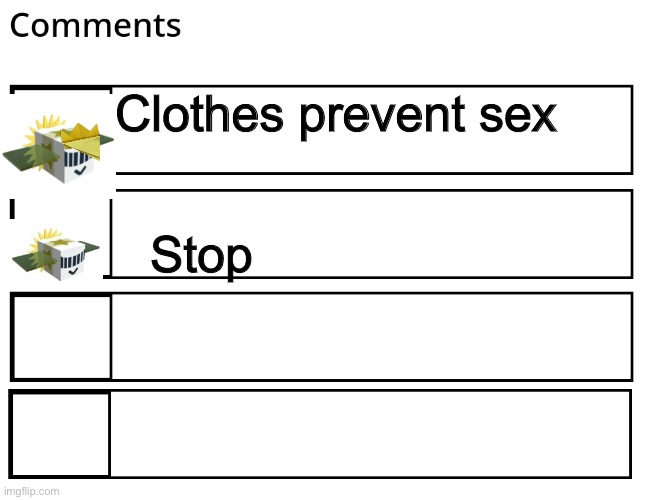 FlipBook comments | Clothes prevent sex Stop | image tagged in flipbook comments | made w/ Imgflip meme maker