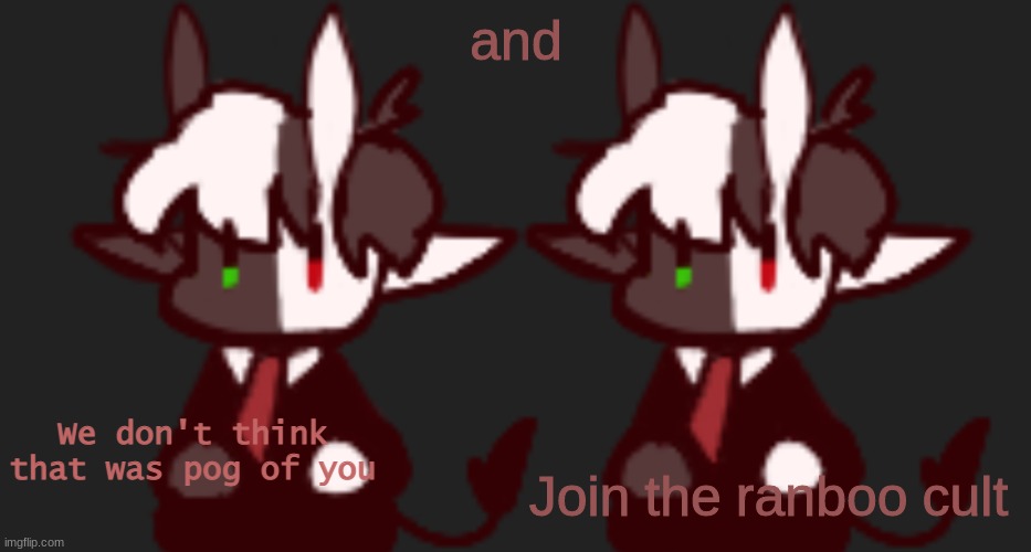 Ranboo wants to to join the ranboo cult | and; Join the ranboo cult | image tagged in we don't think that was pog of you,ranboo | made w/ Imgflip meme maker