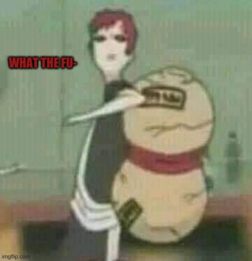 Gaara Wtf | image tagged in gaara wtf | made w/ Imgflip meme maker