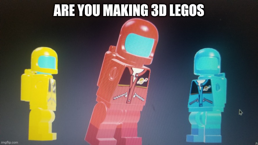 Lego among us drip | ARE YOU MAKING 3D LEGOS | made w/ Imgflip meme maker