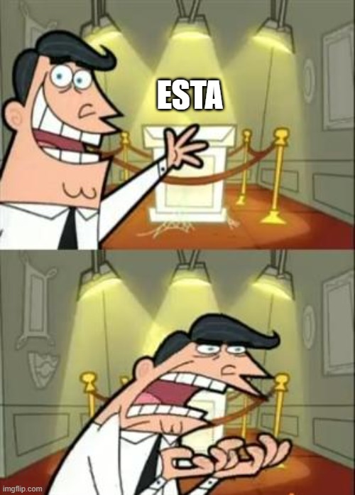 esta | ESTA | image tagged in memes,this is where i'd put my trophy if i had one | made w/ Imgflip meme maker