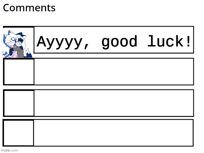 flipbooks comments | Ayyyy, good luck! | image tagged in flipbooks comments | made w/ Imgflip meme maker
