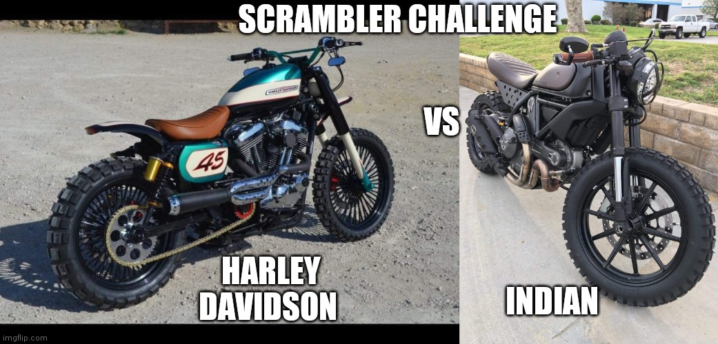 SCRAMBLER CHALLENGE; VS; HARLEY DAVIDSON; INDIAN | made w/ Imgflip meme maker