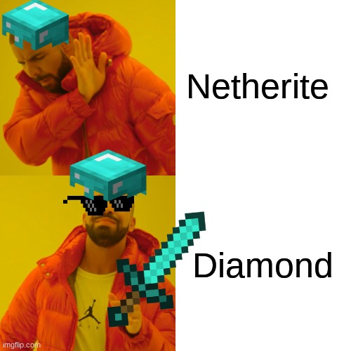 DIAMOND > NETHERITE | Netherite; Diamond | image tagged in memes,drake hotline bling | made w/ Imgflip meme maker