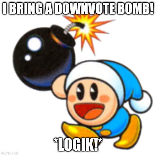 poppy bros jr joins the team! | I BRING A DOWNVOTE BOMB! *LOGIK!* | image tagged in poppy bros jr | made w/ Imgflip meme maker