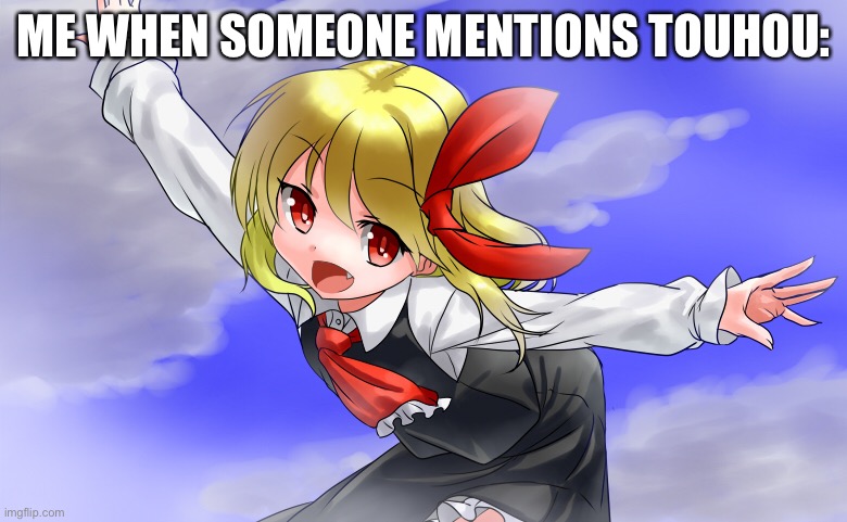 touhou rumia so nanoka | ME WHEN SOMEONE MENTIONS TOUHOU: | image tagged in touhou rumia so nanoka,touhou | made w/ Imgflip meme maker