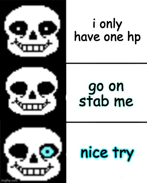 sans | i only have one hp go on stab me nice try | image tagged in sans | made w/ Imgflip meme maker