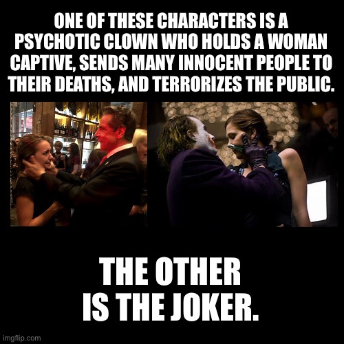 Andrew Cuomo is The Real Joker | ONE OF THESE CHARACTERS IS A PSYCHOTIC CLOWN WHO HOLDS A WOMAN CAPTIVE, SENDS MANY INNOCENT PEOPLE TO THEIR DEATHS, AND TERRORIZES THE PUBLIC. THE OTHER IS THE JOKER. | image tagged in black box,memes,andrew cuomo,joker,woman,sexual assault | made w/ Imgflip meme maker