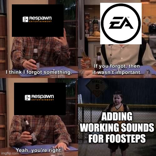Happened way to many times | ADDING WORKING SOUNDS FOR FOOSTEPS | image tagged in if you forgot about it | made w/ Imgflip meme maker