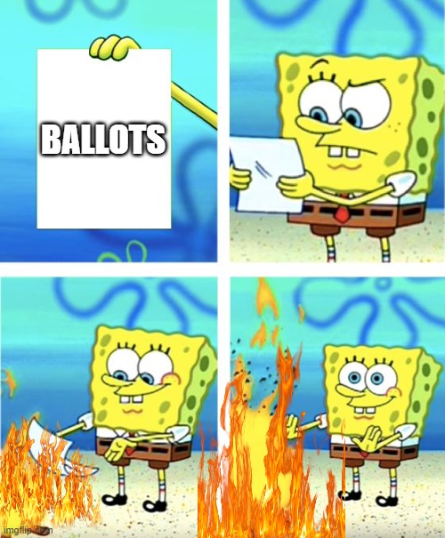 Spongebob Burning Paper | BALLOTS | image tagged in spongebob burning paper | made w/ Imgflip meme maker